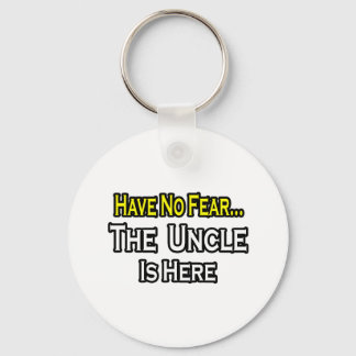 Have No Fear...The Uncle Is Here Keychain