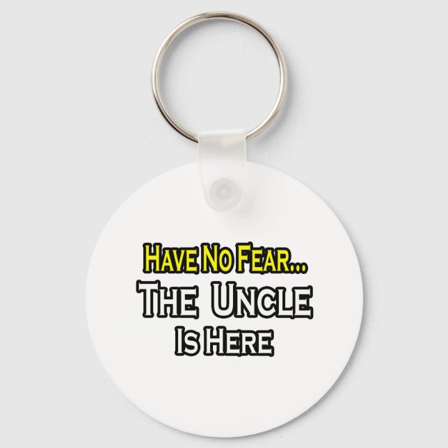 Have No Fear...The Uncle Is Here Keychain (Front)