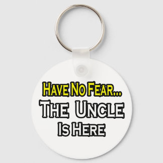 Have No Fear...The Uncle Is Here Keychain