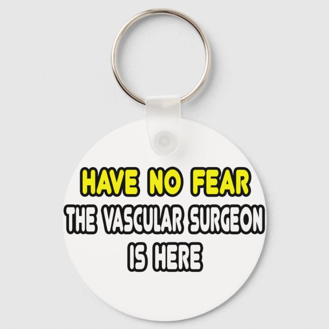 Have No Fear, The Vascular Surgeon Is Here Keychain (Front)