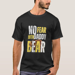 Have No Fear With Daddy Bear Design T-Shirt