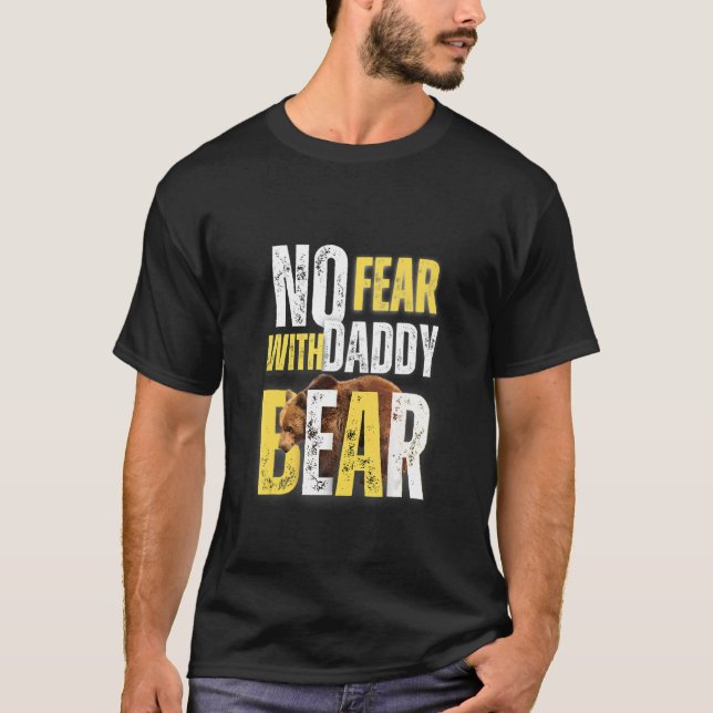 Have No Fear With Daddy Bear Design T-Shirt (Front)