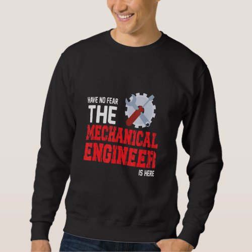 Have No Hear The Mechanical Engineer Is Here Engin Sweatshirt