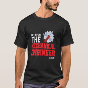 Have No Hear The Mechanical Engineer Is Here Engin T-Shirt