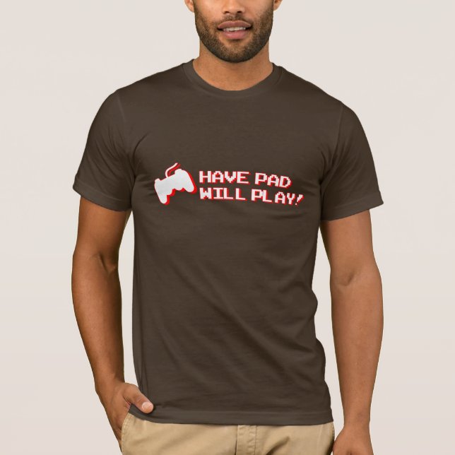 Have Pad Will Play T-Shirt (Front)