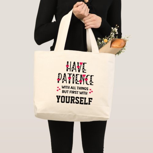 HAVE PATIENCE Inspirational Quote Large Tote Bag