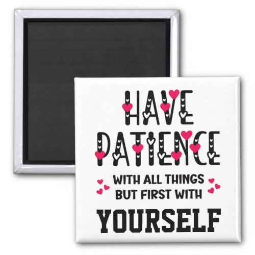 HAVE PATIENCE Inspirational Quote Magnet