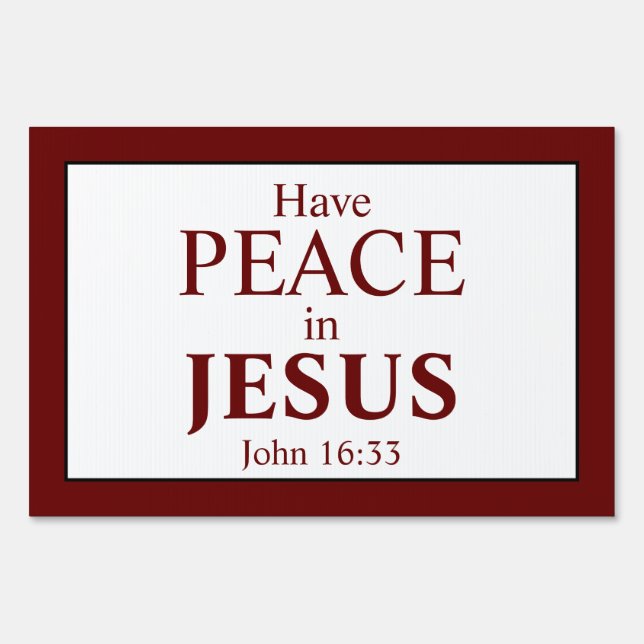 Have Peace In Jesus - John 16:33 Gospel Yard Sign (Front)