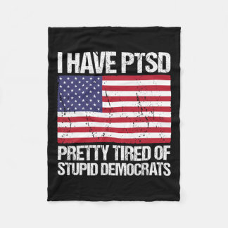Have Ptsd Pretty Tired Of Stupid Democrats Fleece Blanket