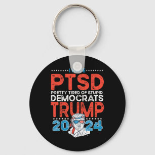 Have Ptsd Pretty Tired Of Stupid Democrats - Trump Keychain