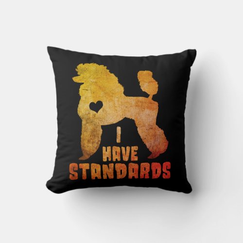  Have Standards Poodle Funny Humor Pet Dog Lover  Throw Pillow