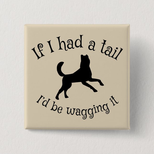 Have tail? Wag it! Button (Front)