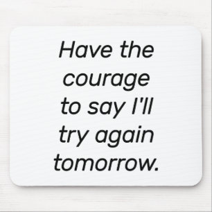 Have The Courage Mouse Pad