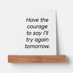 Have The Courage Picture Ledge