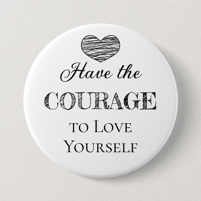 Have the Courage to Love Yourself   Button (Front)