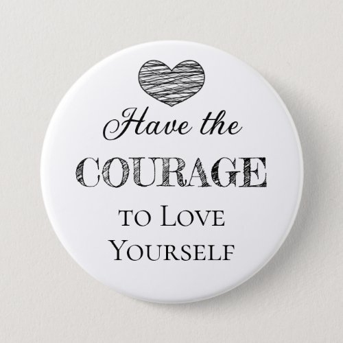 Have the Courage to Love Yourself   Button