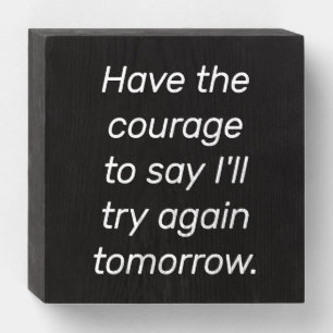 Have The Courage Wood Box Sign