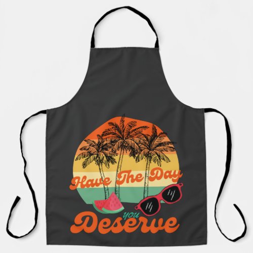 Have The Day You Deserve Cool Motivational Quote  Apron