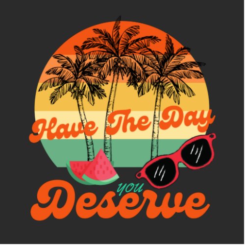 Have The Day You Deserve Cool Motivational Quote  Cutout