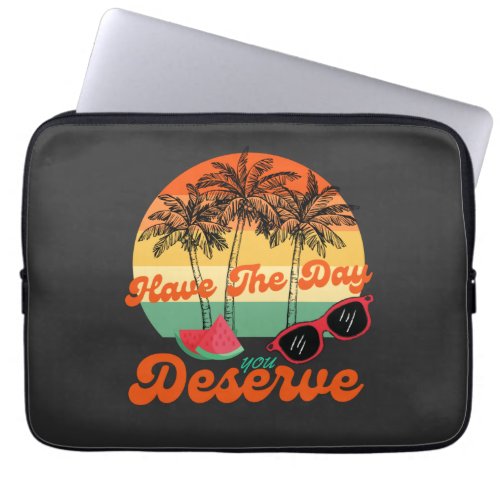 Have The Day You Deserve Cool Motivational Quote Laptop Sleeve