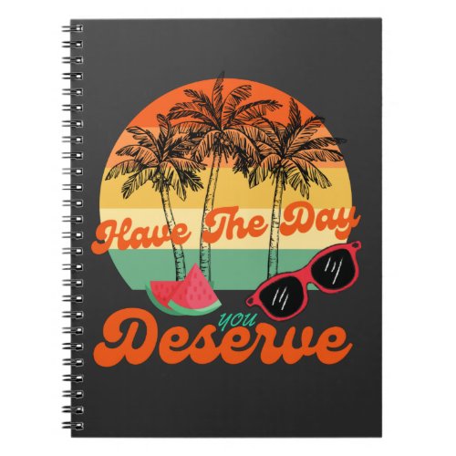 Have The Day You Deserve Cool Motivational Quote Notebook