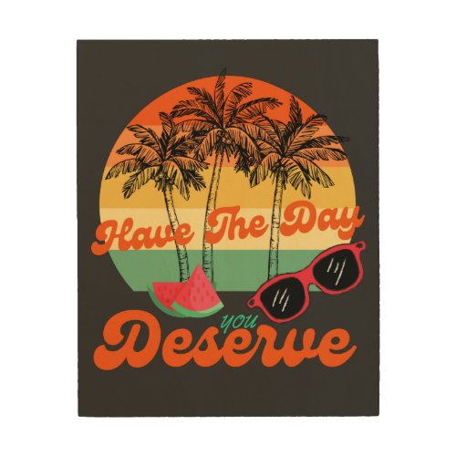 Have The Day You Deserve Cool Motivational Quote  Wood Wall Art