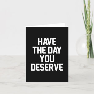 HAVE THE DAY YOU DESERVE Customizable Add Phrase Letterpress Thank You Card