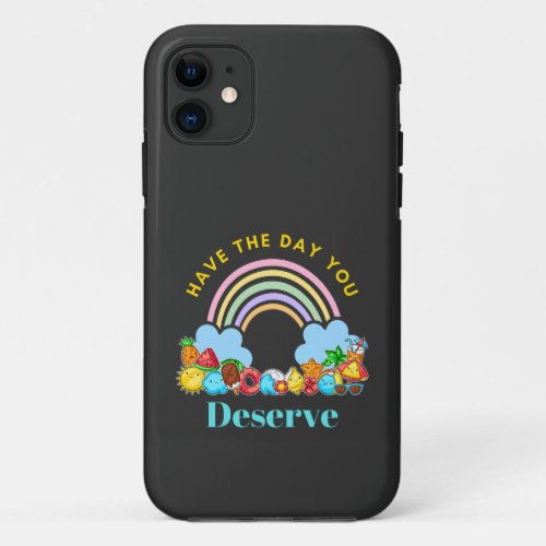 Have The Day You Deserve Cute Colorful Rainbow iPhone 11 Case