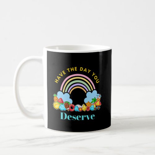 Have The Day You Deserve Cute Colorful Rainbow Coffee Mug