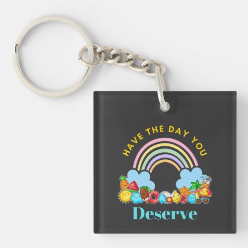 Have The Day You Deserve Cute Colorful Rainbow Keychain