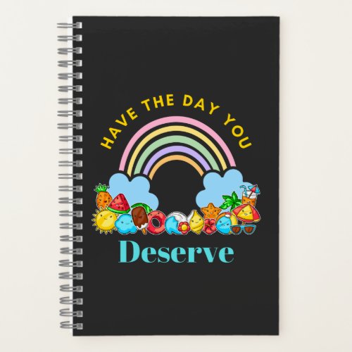 Have The Day You Deserve Cute Colorful Rainbow Notebook