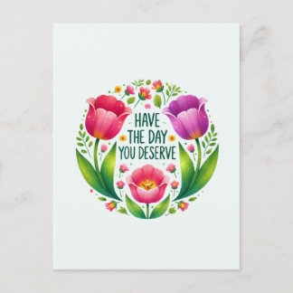 Have the Day You Deserve - Floral Postcard