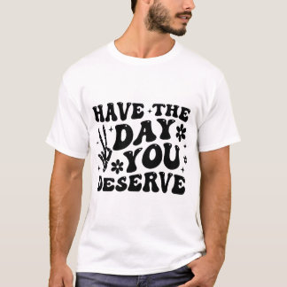 Have The Day You Deserve  Funny Skeleton Peace T-Shirt