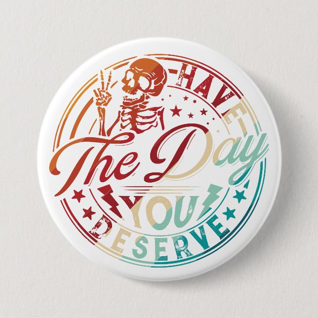 Have The Day You Deserve Halloween – Funny Spooky Button (Front)