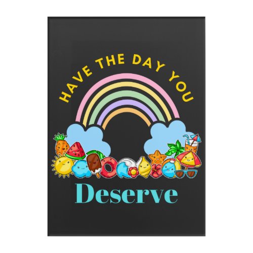 Have The Day You Deserve Karma Quotes Cute Rainbow Acrylic Print