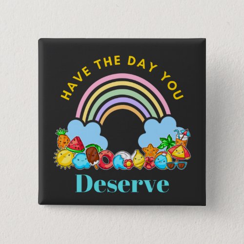 Have The Day You Deserve Karma Quotes Cute Rainbow Button