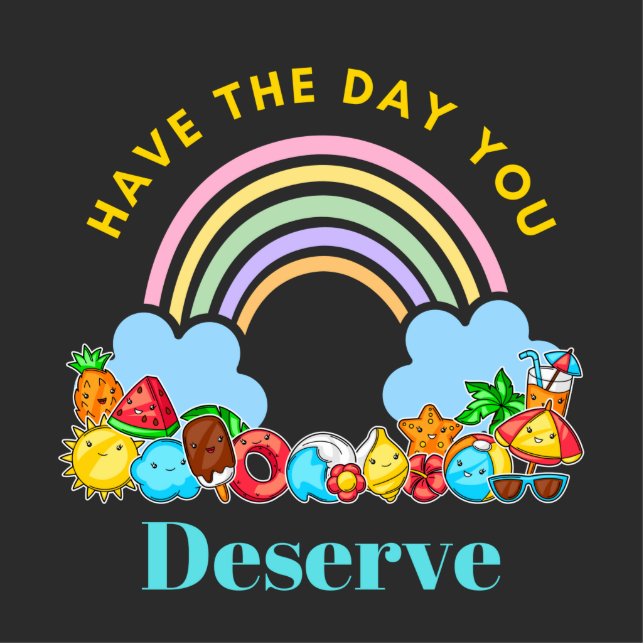 Have The Day You Deserve Karma Quotes Cute Rainbow Cutout (Front)