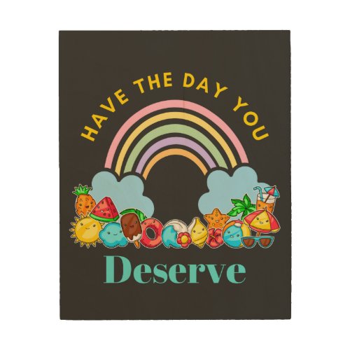 Have The Day You Deserve Karma Quotes Cute Rainbow Wood Wall Art