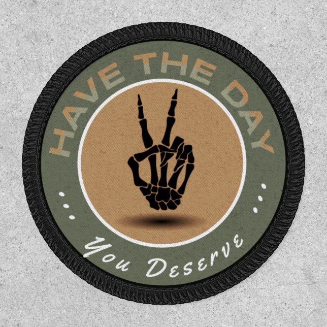 "Have the Day You Deserve" Morale Patch  (Front)