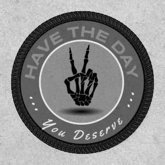 "Have the Day You Deserve" Morale Patch Black
