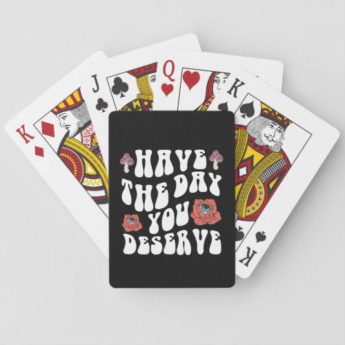 Have The Day You Deserve Motivational Poker Cards