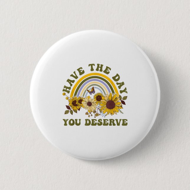 Have The Day You Deserve Motivational Quote Men Wo Button (Front)
