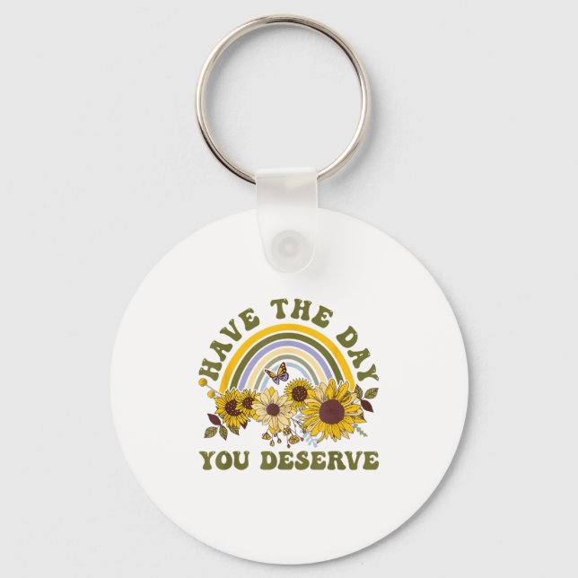 Have The Day You Deserve Motivational Quote Men Wo Keychain (Front)