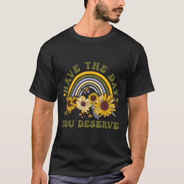 Have The Day You Deserve Motivational Quote Men Wo T-Shirt (Front)