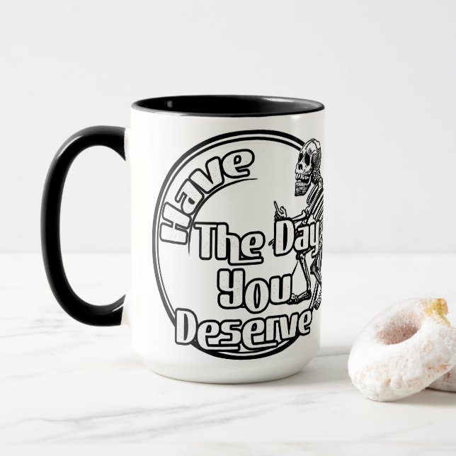 Have the day you deserve  mug (With Donut)