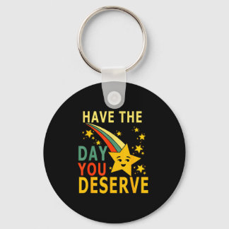 Have The Day You Deserve Saying Cool Motivational  Keychain