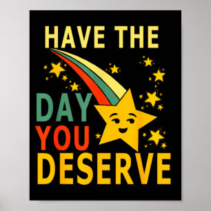 Have The Day You Deserve Saying Cool Motivational Poster