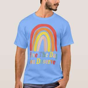 Have The Day You Deserve Saying Cool Motivational T-Shirt