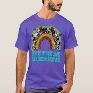 Have The Day You Deserve Saying Cool Motivational T-Shirt