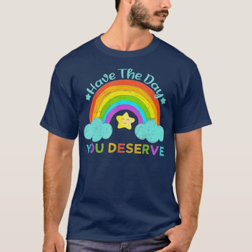 Have The Day You Deserve Saying Cool Motivational  T_Shirt